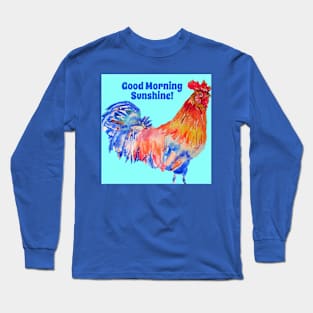 Rooster Chicken Good Morning Sunshine Long Sleeve T-Shirt